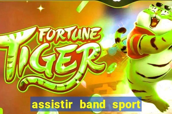 assistir band sport ao vivo